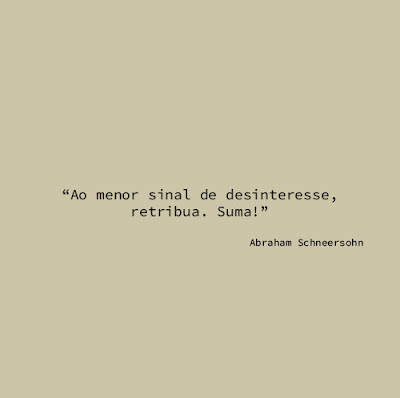 “Ao menor sinal de desinteresse, retribua. Suma!” Abraham Schneersohn