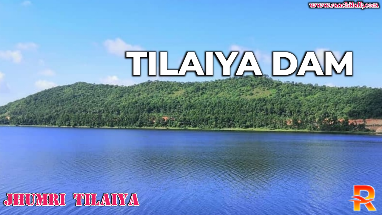 Tilaiya Dam । Jhumri Tilaiya - Kodarma Ki Shaan