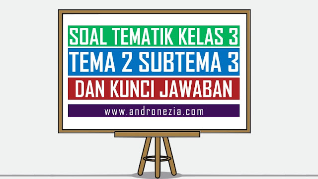 Soal Tematik Kelas 3 Tema 2 Subtema 3 Semester 1