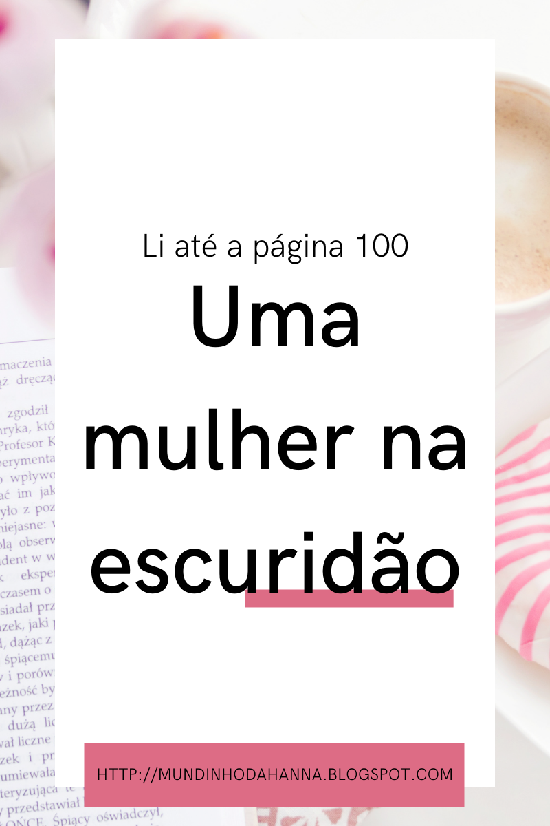 Li até a página 100 | Uma mulher na escuridão