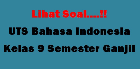 Soal UTS Bahasa Indonesia semester 1 Kelas 9