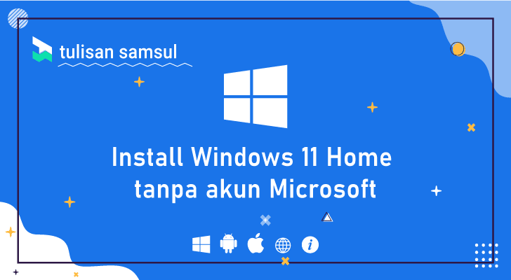 Bagaimana cara install Windows 11 Home tanpa akun Microsoft?