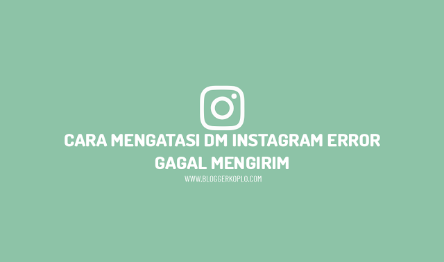 Cara Mengatasi DM Instagram (IG) Error Gagal Terkirim