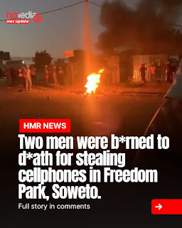 Two men burnt to death for stealing cellphones at Freedom Park, Soweto.