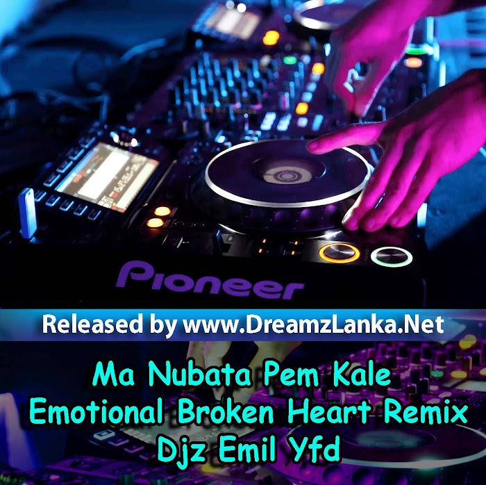 Ma Nubata Pem Kale Emotional Broken Heart Remix - Djz Emil Yfd