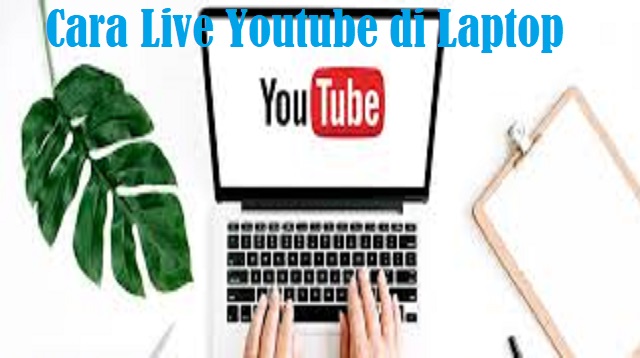 Cara Live Youtube di Laptop