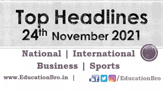 top-headlines-24th-november-2021-educationbro