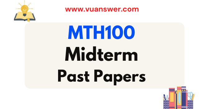 MTH100 Past Papers Midterm - VU Solved Paper