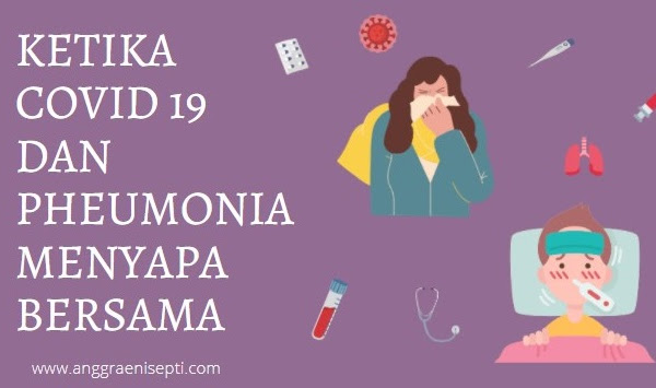 Ketika Covid 19 dan Pheumonia Menyapa Bersama