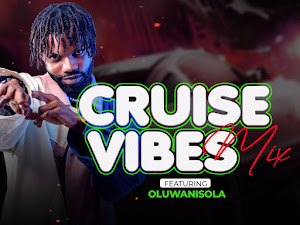 [DJ MIX] DJ Cash X Oluwwnisola -Cruise Vibes Mixtape 