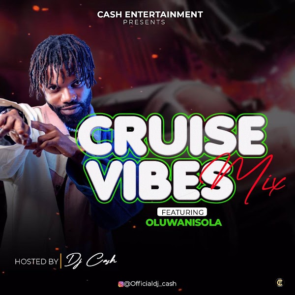 [DJ MIX] DJ Cash X Oluwwnisola -Cruise Vibes Mixtape 