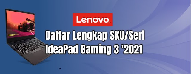 Daftar Lengkap SKU/Seri Lenovo Ideapad Gaming 3 (2021)