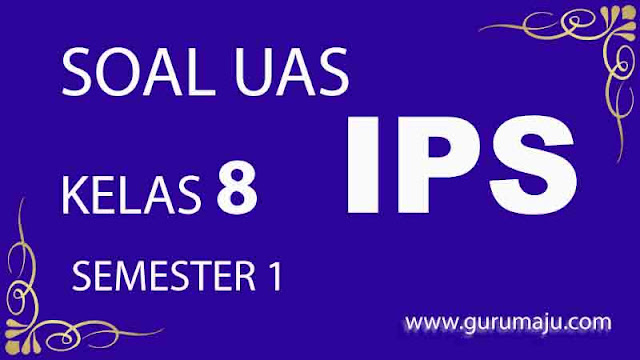 Soal UAS / PAS IPS Kelas 8 Semester 1 dan Kunci Jawaban