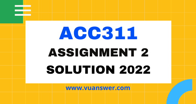 ACC311 Assignment 2 Solution 2022 - Fundamental of Auditing 