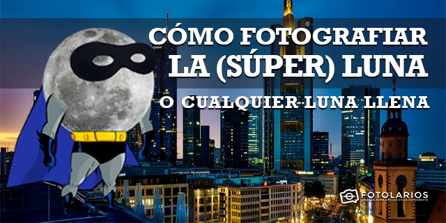 Cómo fotografiar la (súper) luna