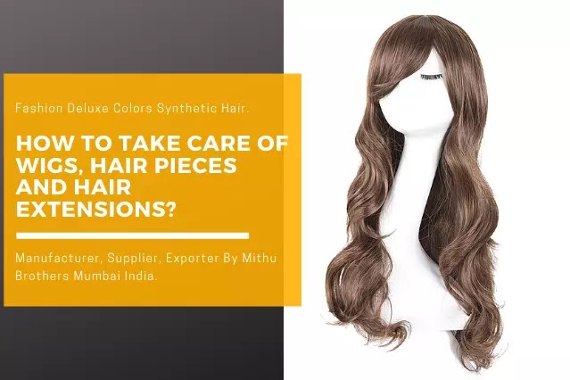 How to take care of wigs, hairpieces and hair extensions?