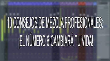 10 CONSEJOS DE MEZCLA PROFESIONAL: ¡EL NÚMERO 6 CAMBIARÁ TU VIDA!