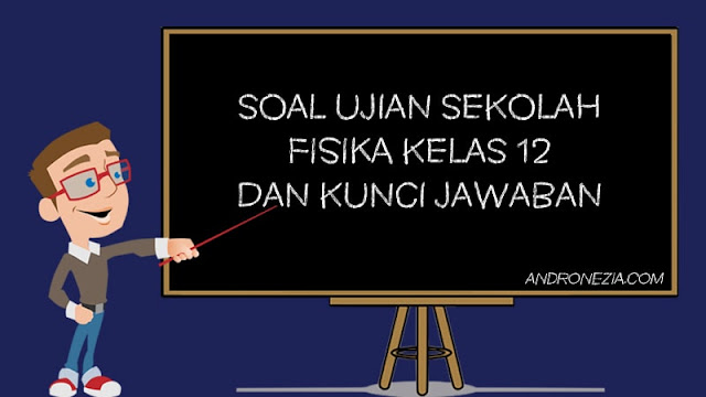 Soal Ujian Sekolah Fisika Kelas 12