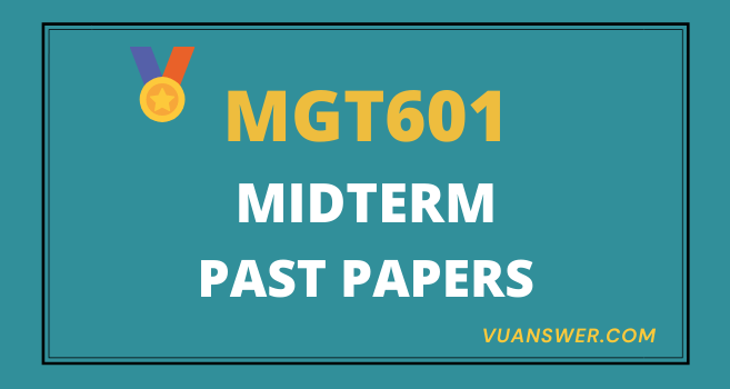 MGT601 Past Papers Midterm - VU Solved Paper