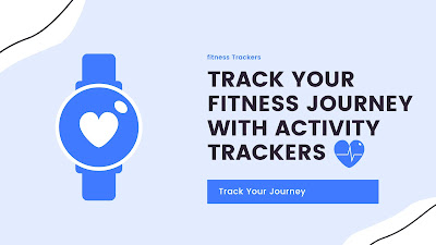 Track Your Fitness Journey with Activity Trackers