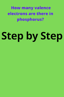 How many valence electrons does phosphorus have?