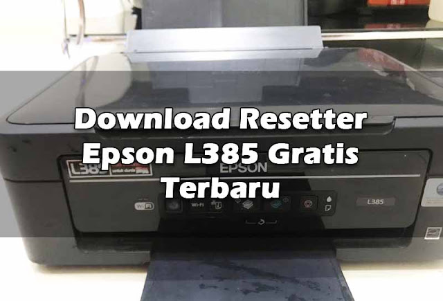 Download Resetter Epson L385 Gratis Terbaru