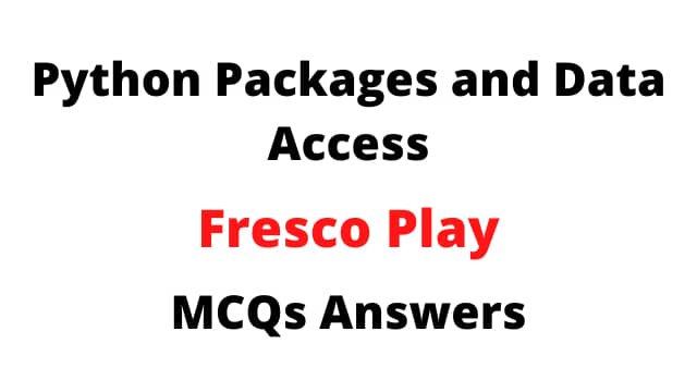 Python Packages and Data Access Fresco Play MCQs Answers