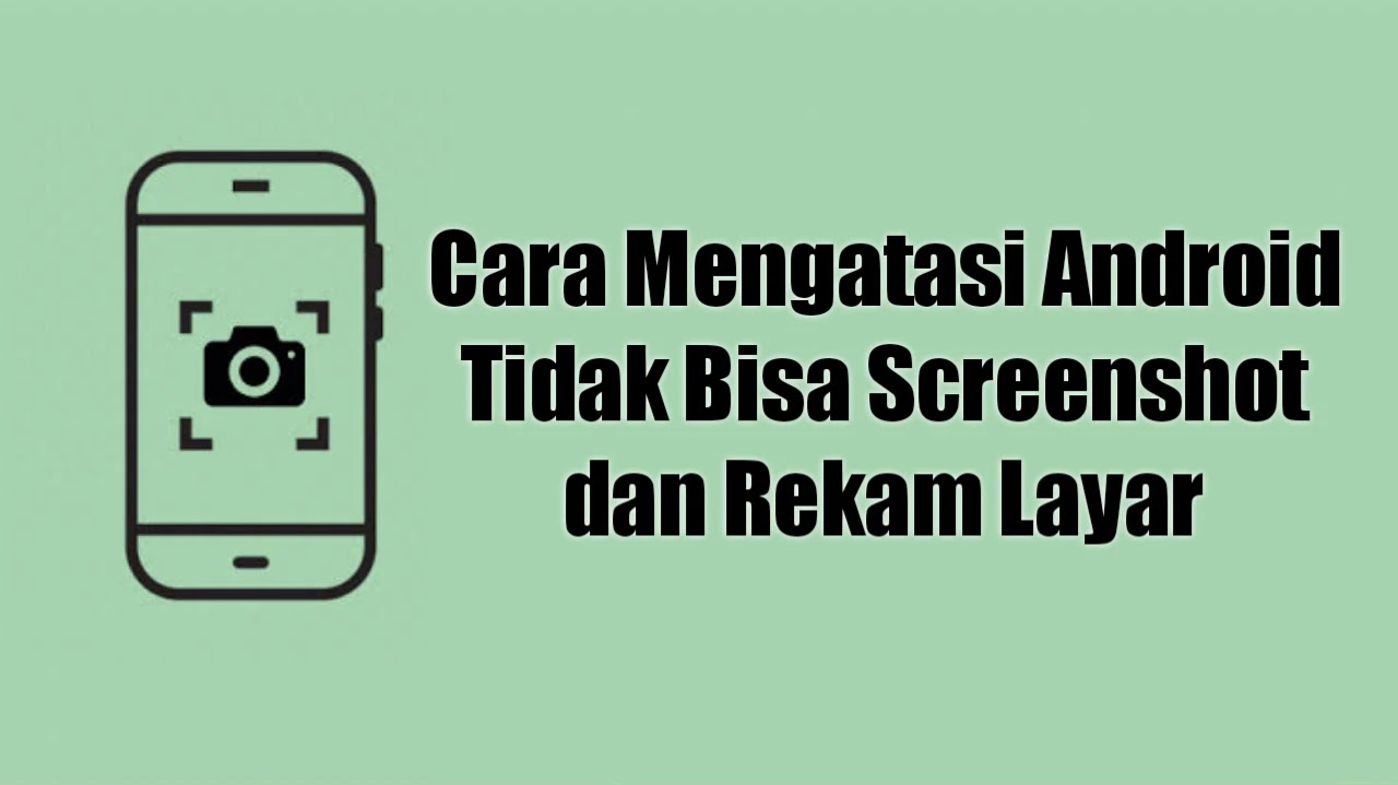 Cara Mengatasi HP Android Tidak Bisa Screenshot dan Rekam Layar