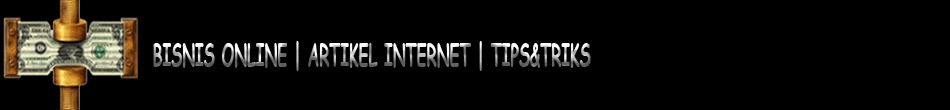 Bisnis Online | Artikel Internet | Tips Trik Bisnis