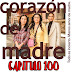 CORAZON DE MADRE - CAPITULO 100
