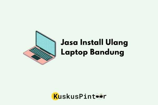 Jasa Install Ulang Laptop Bandung