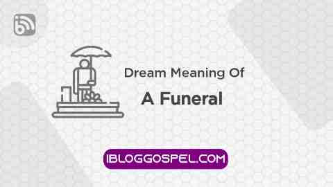 Spiritual Meaning Of Dreaming Of Attending A Funeral