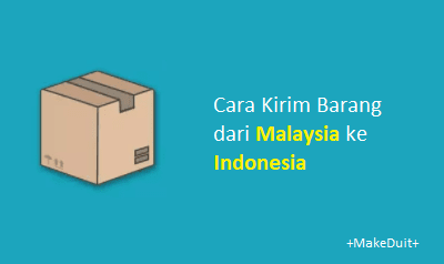 Cara Kirim Barang dari Malaysia ke Indonesia