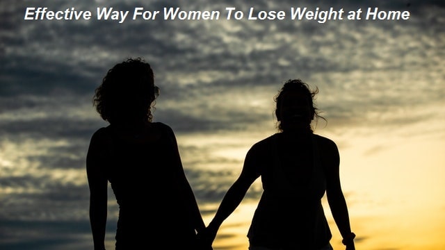 Effective Way For Women To Lose Weight at Home