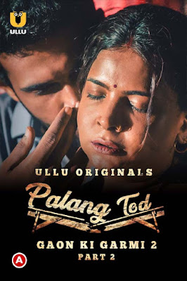 Palang Tod (Gaon Ki Garmi 2 – Part 2) Ullu Hindi WEB Series 720p x264 | 720p HEVC