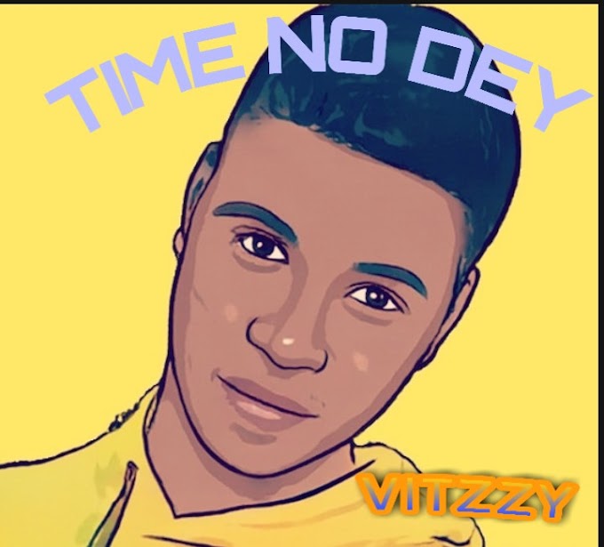 DOWNLOAD MUSIC: Vitzzy - Time No Dey