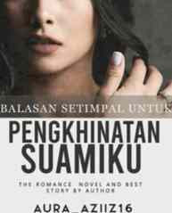 Novel Balasan Setimpal Untuk Pengkhianatan Suamiku Karya Aura Aziiz16 Full Episode