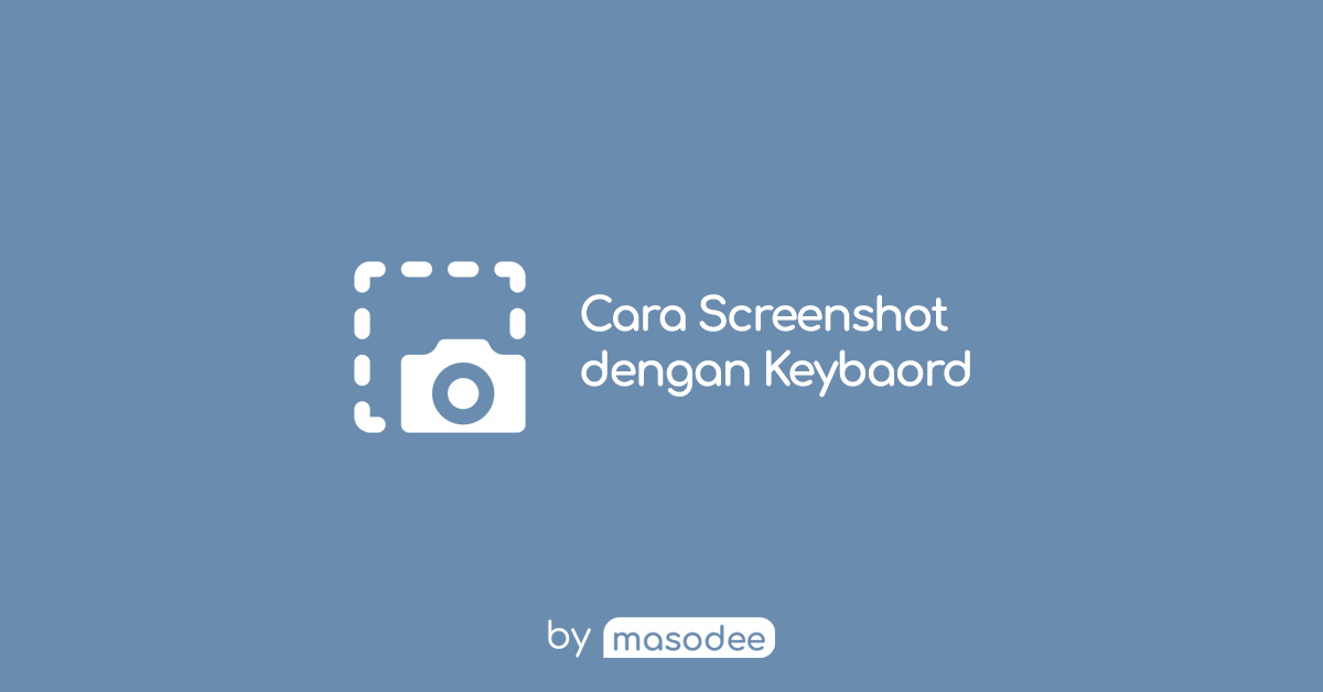 3 Cara Screenshot Laptop/PC Windows 10 dengan Keyboard