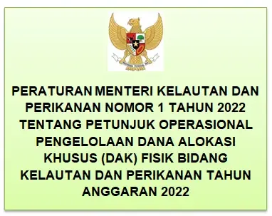 Permen KP Nomor 1 Tahun 2022 Tentang Petunjuk Operasional Pengelolaan Dana Alokasi Khusus (DAK) Fisik Bidang Kelautan Dan Perikanan Tahun 2022