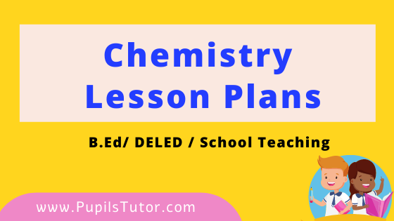(Science) Chemistry Lesson Plan For B.Ed And Deled 1st 2nd Year, School Teachers Class 4th To 12th In English Download PDF Free | Chemistry Lesson Plans in English Class 1st 2nd 3rd 4th 5th 6th 7th 8th 9th 10th 11th 12th - www.pupilstutor.com