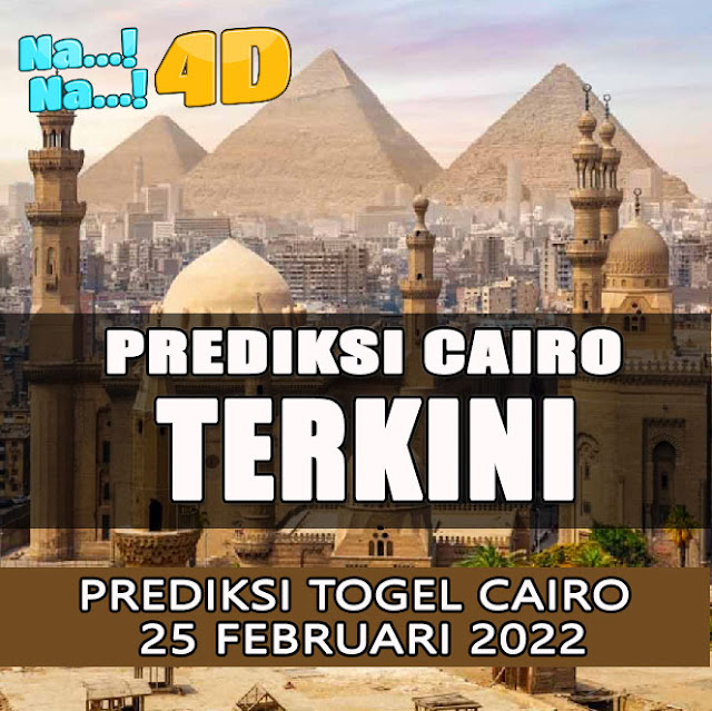 PREDIKSI JITU CAIRO JUM'AT 25 FEBRUARI 2022 | NANA4D PREDIKSI TERBESAR 4D 9.8 JUTA TERJITU