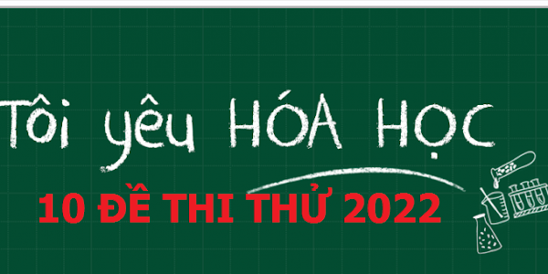 [PDF] 10 Đề Thi Thử Hóa THPT 2022 + Đáp Án