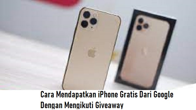 Cara Mendapatkan iPhone Gratis Dari Google