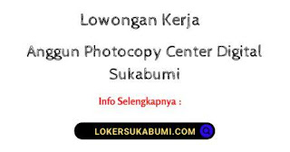 Lowongan Kerja Anggun Photocopy Center Digital & Warna Sukabumi