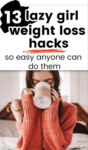 13 Lazy Girl Weight Loss Hacks