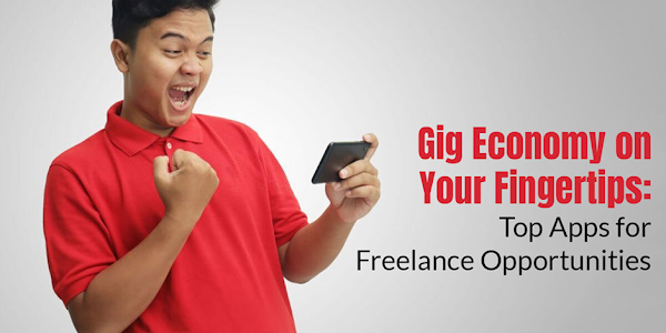 Gig Economy on Your Fingertips: Top Apps for Freelance Opportunities
