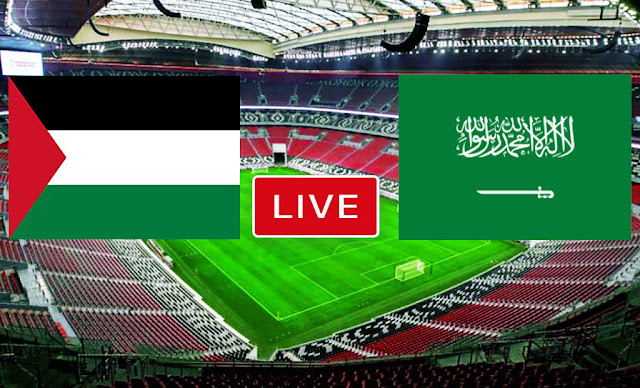بث مباشر الأن | مباراة فلسطين والسعودية فى كأس العرب
