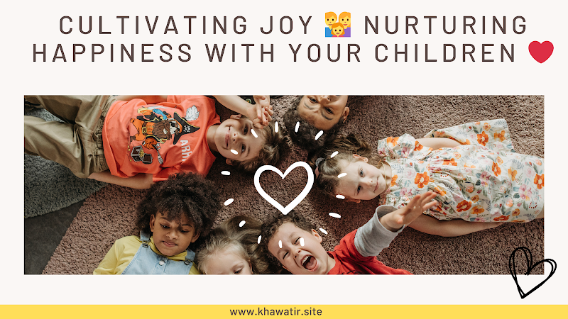 Cultivating Joy  👨‍👩‍👧 Nurturing Happiness with Your Children ❤️