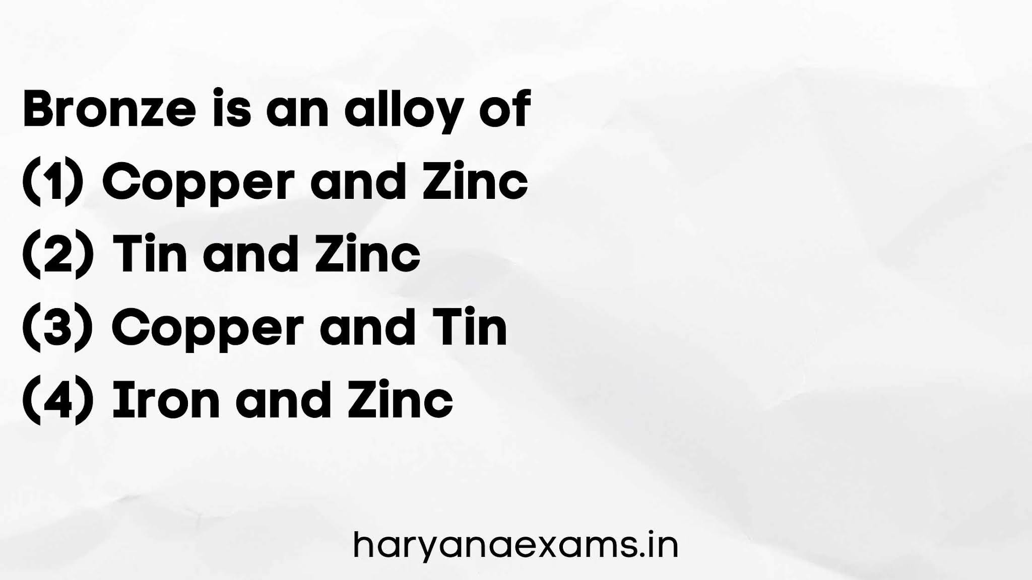 Bronze is an alloy of   (1) Copper and Zinc   (2) Tin and Zinc   (3) Copper and Tin   (4) Iron and Zinc