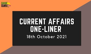 Current Affairs One-Liner: 18th October 2021